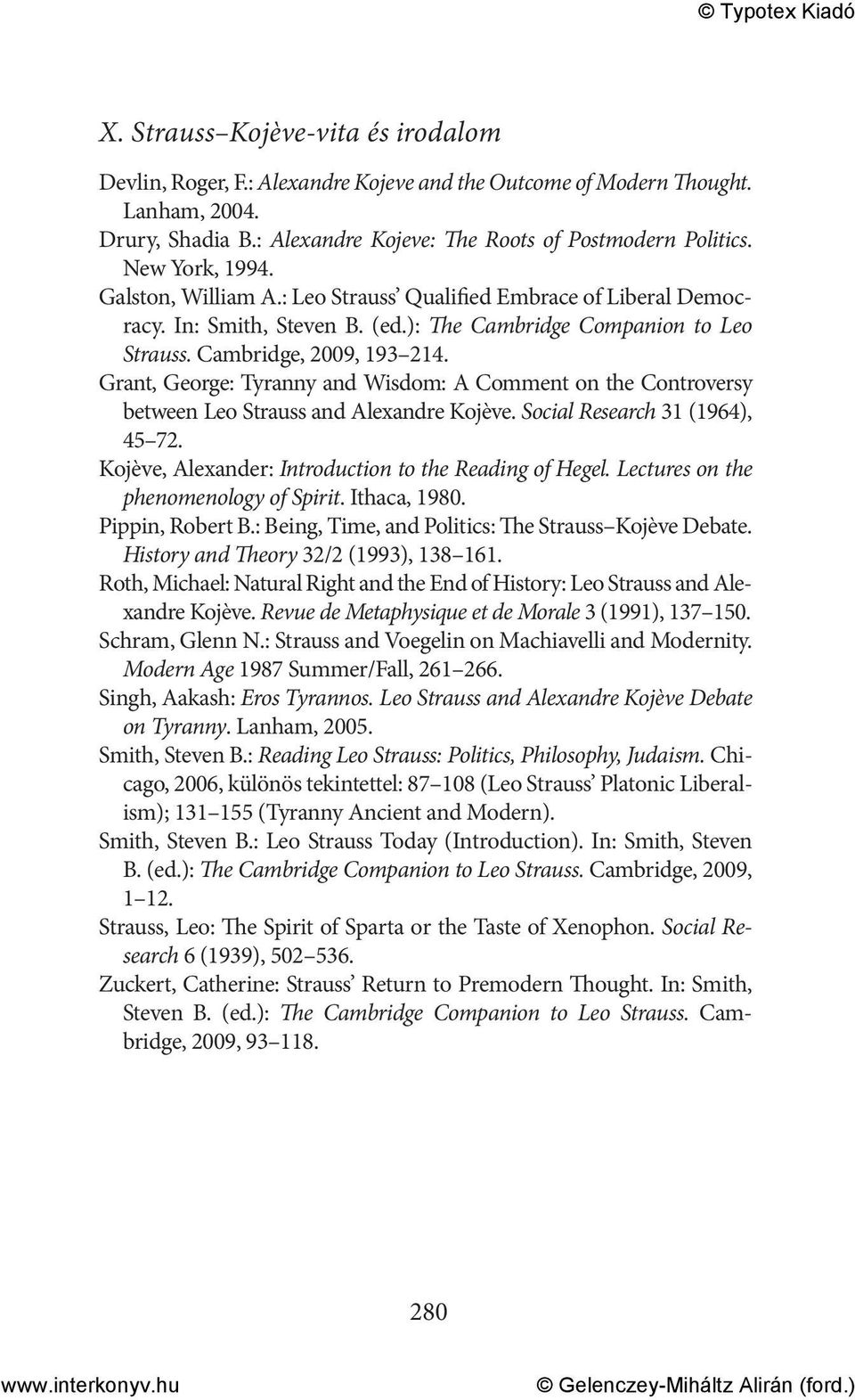 Grant, George: Tyranny and Wisdom: A Comment on the Controversy between Leo Strauss and Alexandre Kojève. Social Research 31 (1964), 45 72. Kojève, Alexander: Introduction to the Reading of Hegel.