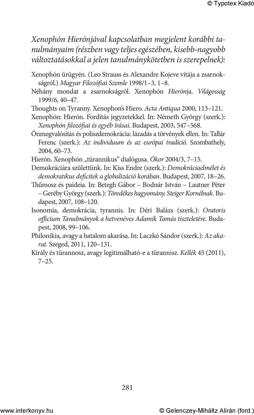 Xenophon s Hiero. Acta Antiqua 2000, 113 121. Xenophón: Hierón. Fordítás jegyzetekkel. In: Németh György (szerk.): Xenophón filozófiai és egyéb írásai. Budapest, 2003, 547 568.