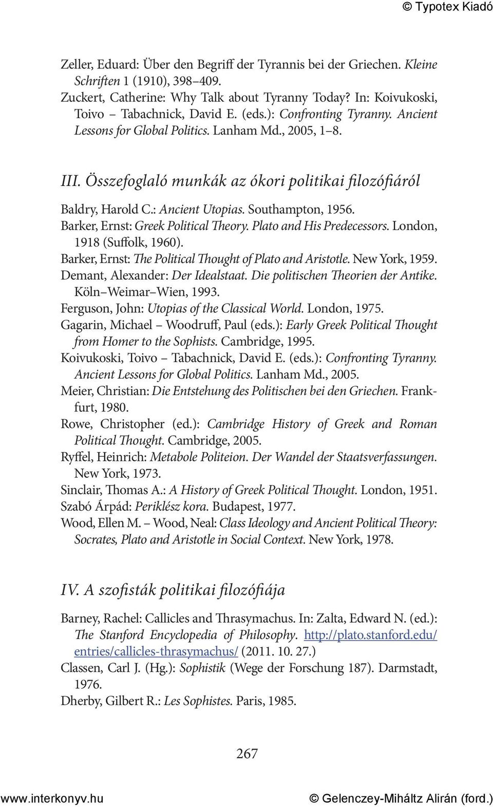 Barker, Ernst: Greek Political Theory. Plato and His Predecessors. London, 1918 (Suffolk, 1960). Barker, Ernst: The Political Thought of Plato and Aristotle. New York, 1959.