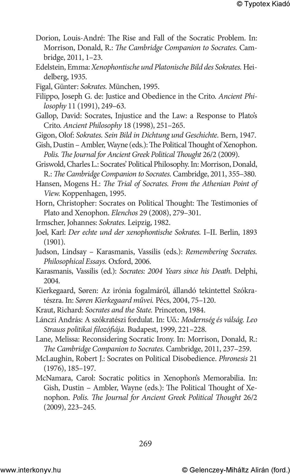 Ancient Philosophy 11 (1991), 249 63. Gallop, David: Socrates, Injustice and the Law: a Response to Plato s Crito. Ancient Philosophy 18 (1998), 251 265. Gigon, Olof: Sokrates.