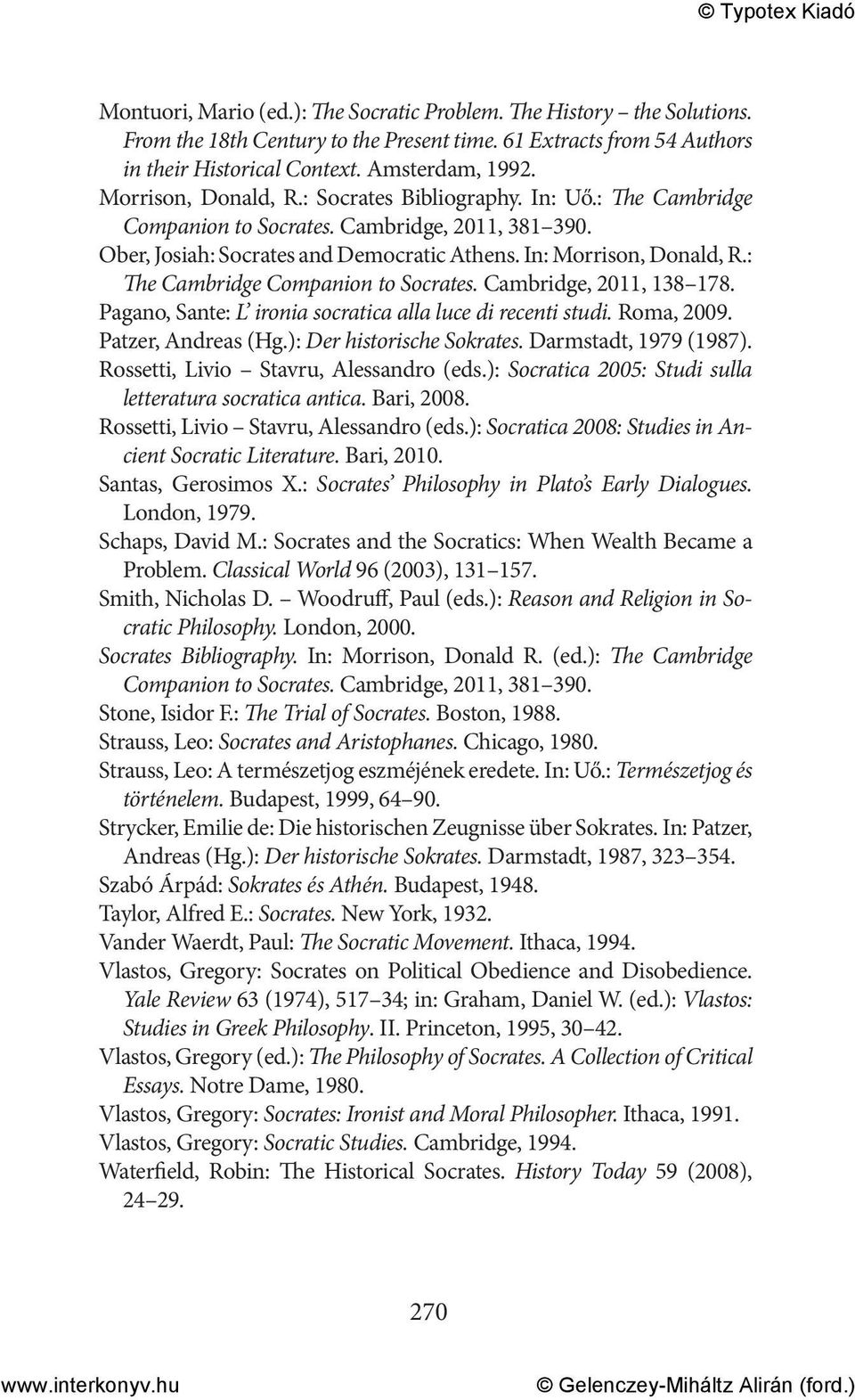 : The Cambridge Companion to Socrates. Cambridge, 2011, 138 178. Pagano, Sante: L ironia socratica alla luce di recenti studi. Roma, 2009. Patzer, Andreas (Hg.): Der historische Sokrates.