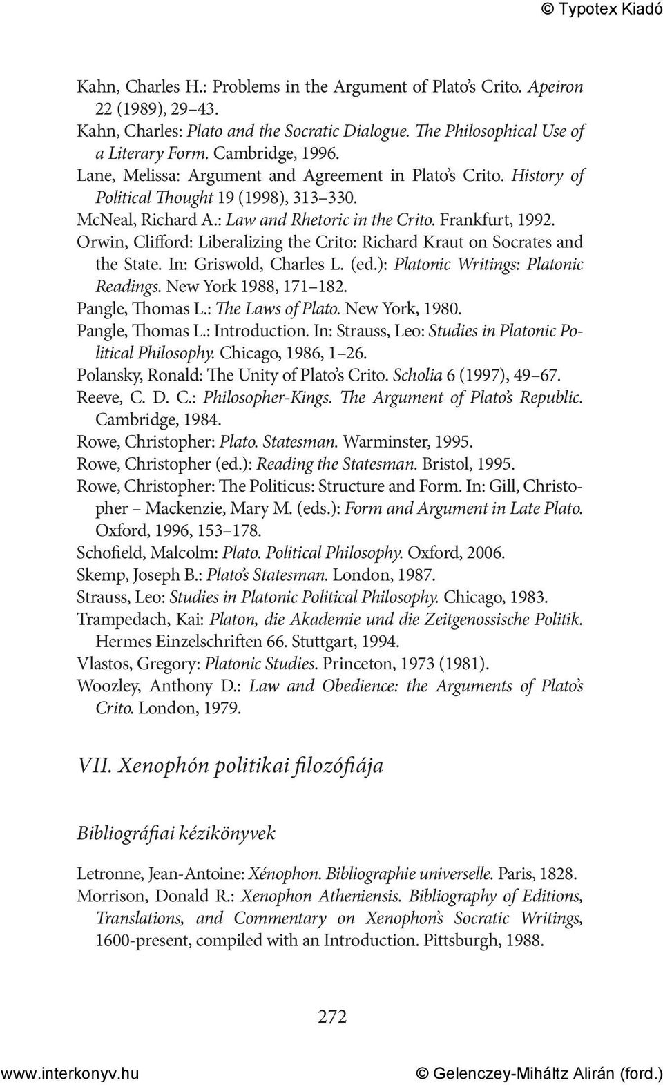 Orwin, Clifford: Liberalizing the Crito: Richard Kraut on Socrates and the State. In: Griswold, Charles L. (ed.): Platonic Writings: Platonic Readings. New York 1988, 171 182. Pangle, Thomas L.