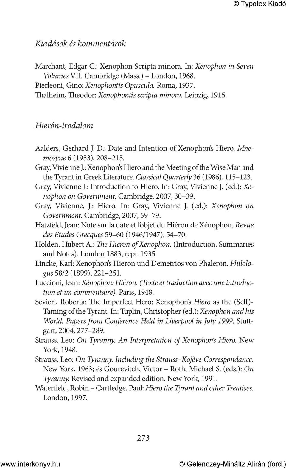 : Xenophon s Hiero and the Meeting of the Wise Man and the Tyrant in Greek Literature. Classical Quarterly 36 (1986), 115 123. Gray, Vivienne J.: Introduction to Hiero. In: Gray, Vivienne J. (ed.