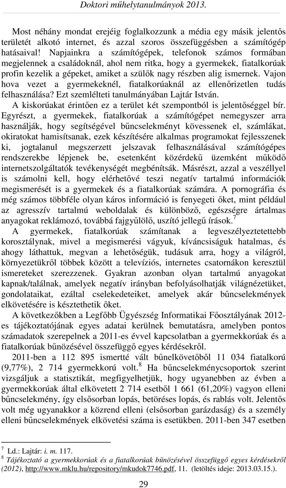 Vajon hova vezet a gyermekeknél, fiatalkorúaknál az ellenőrizetlen tudás felhasználása? Ezt szemlélteti tanulmányában Lajtár István.