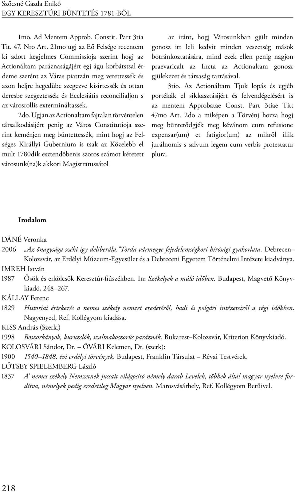 szegezve kisirtessék és ottan deresbe szegeztessék és Ecclesiátis reconcilialjon s az városrollis extermináltassék. 2do.