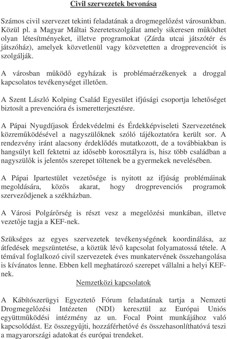 szolgálják. A városban mköd egyházak is problémaérzékenyek a droggal kapcsolatos tevékenységet illeten.