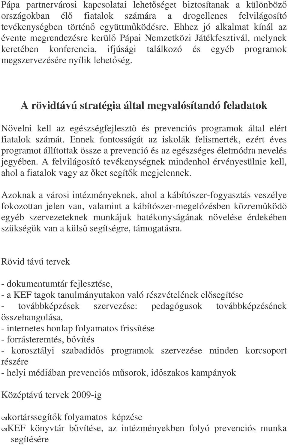 A rövidtávú stratégia által megvalósítandó feladatok Növelni kell az egészségfejleszt és prevenciós programok által elért fiatalok számát.