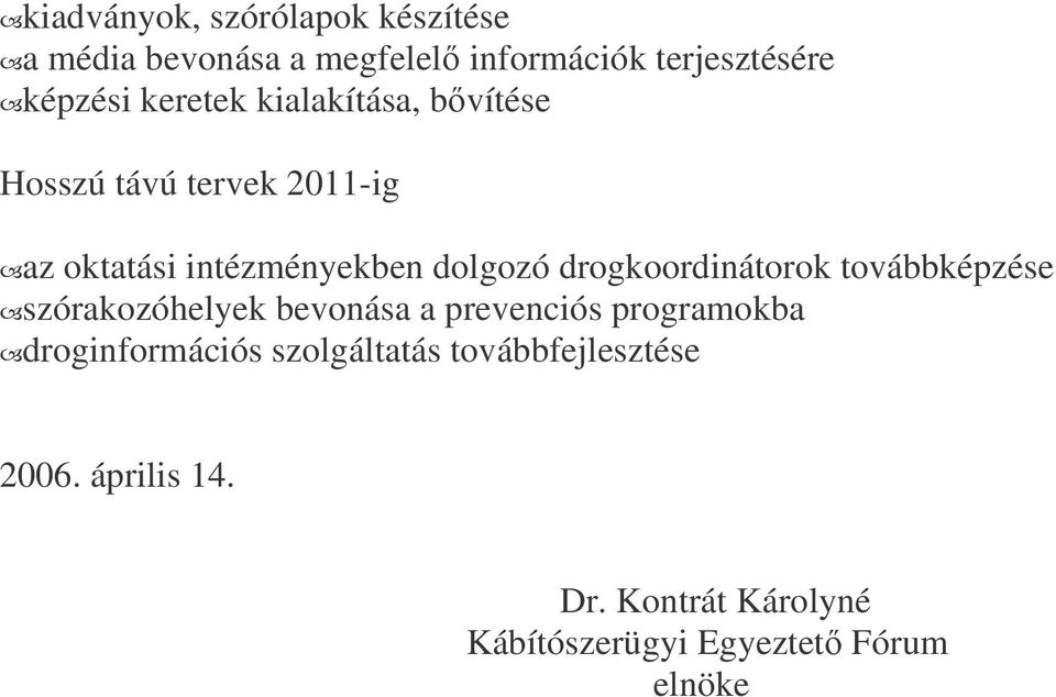 drogkoordinátorok továbbképzése szórakozóhelyek bevonása a prevenciós programokba droginformációs