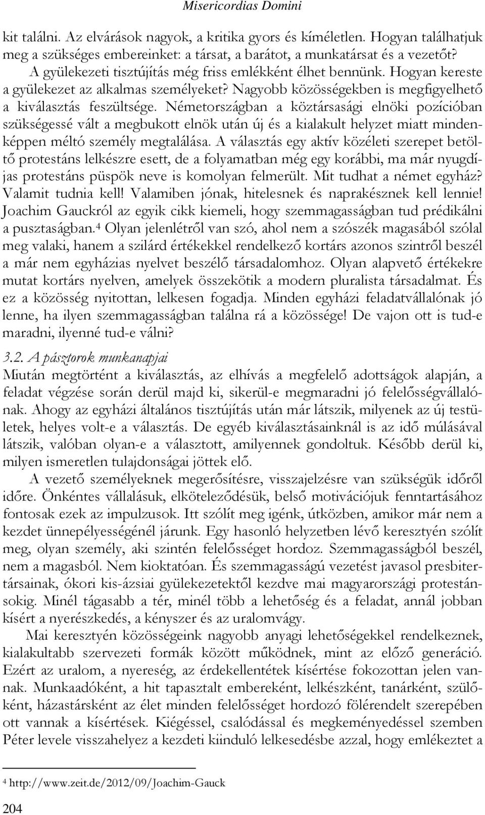 Németországban a köztársasági elnöki pozícióban szükségessé vált a megbukott elnök után új és a kialakult helyzet miatt mindenképpen méltó személy megtalálása.