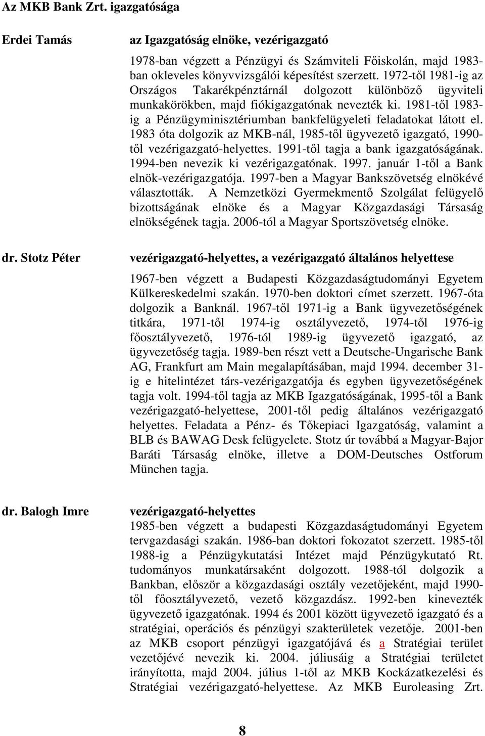 1972-tıl 1981-ig az Országos Takarékpénztárnál dolgozott különbözı ügyviteli munkakörökben, majd fiókigazgatónak nevezték ki.