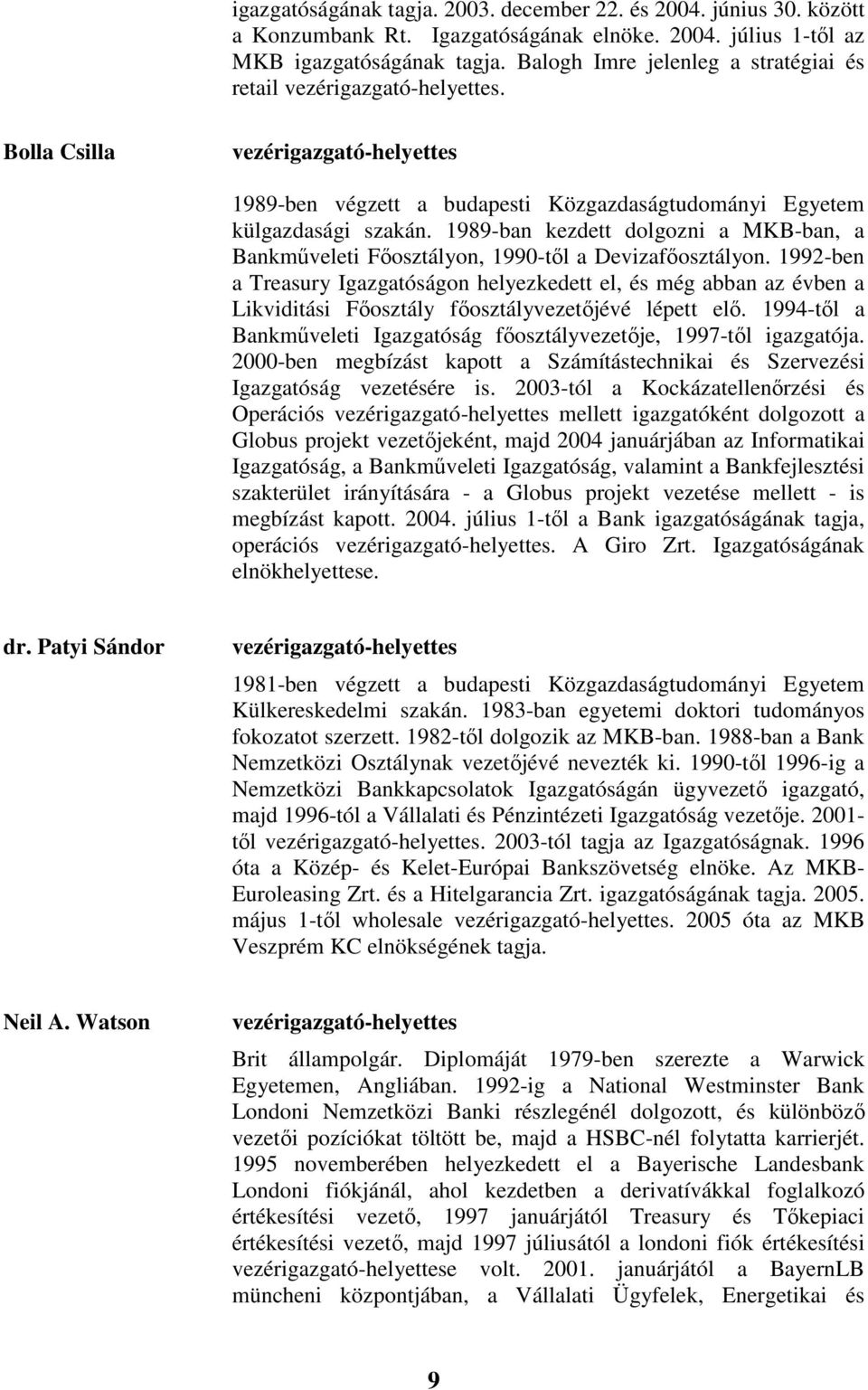 1989-ban kezdett dolgozni a MKB-ban, a Bankmőveleti Fıosztályon, 1990-tıl a Devizafıosztályon.