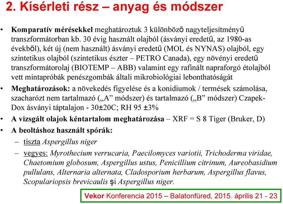 eredetű transzformátorolaj (BIOTEMP ABB) valamint egy rafinált napraforgó étolajból vett mintapróbák penészgombák általi mikrobiológiai lebonthatóságát Meghatározások: a növekedés figyelése és a