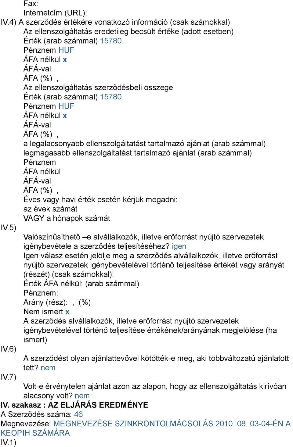 6) A Szerzõdés száma: 46 Megnevezése: