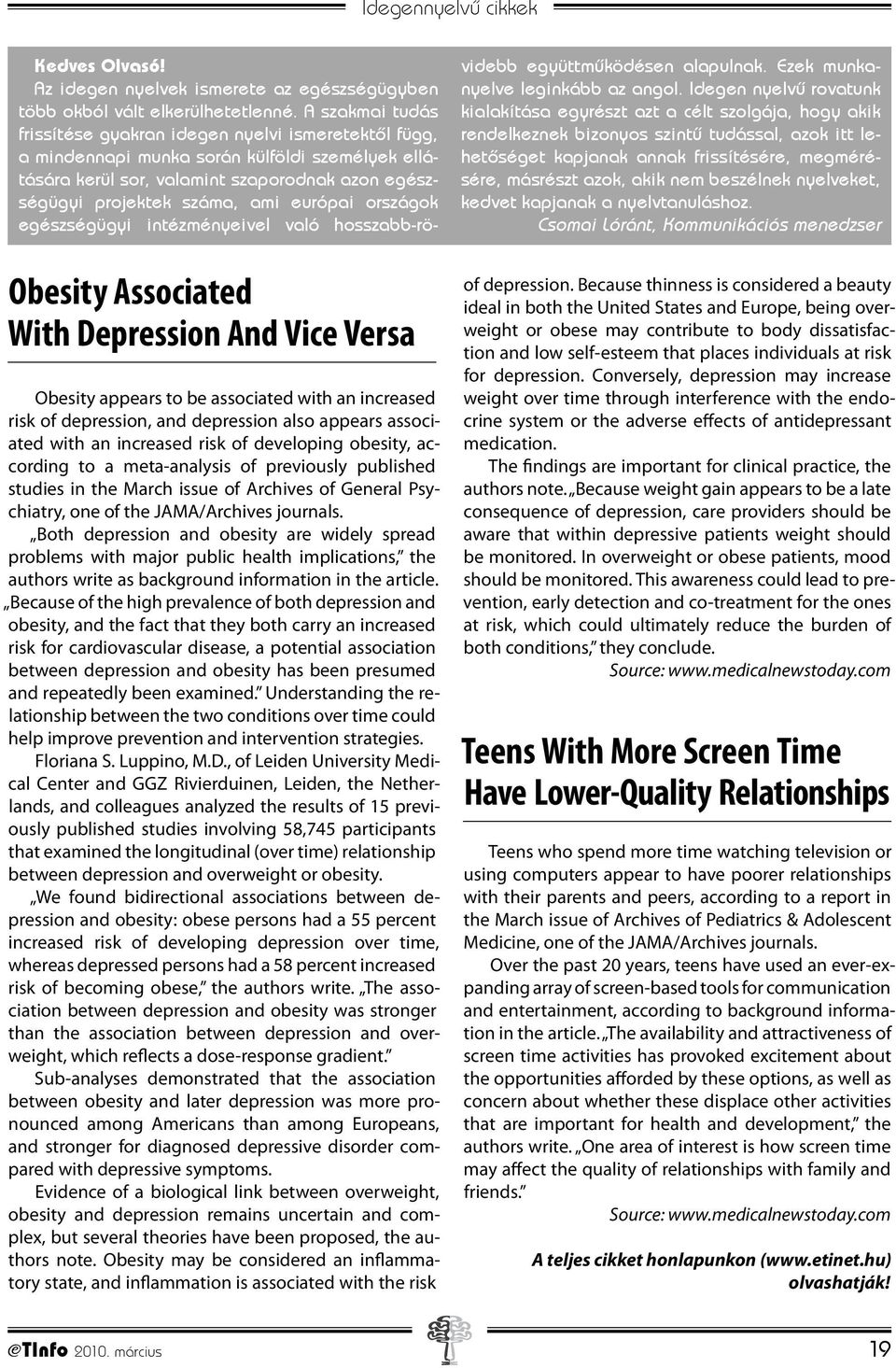 Both depression and obesity are widely spread problems with major public health implications, the authors write as background information in the article.