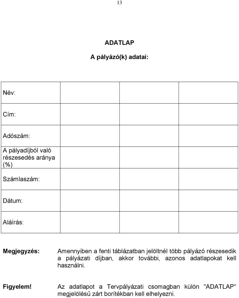 részesedik a pályázati díjban, akkor további, azonos adatlapokat kell használni. Figyelem!