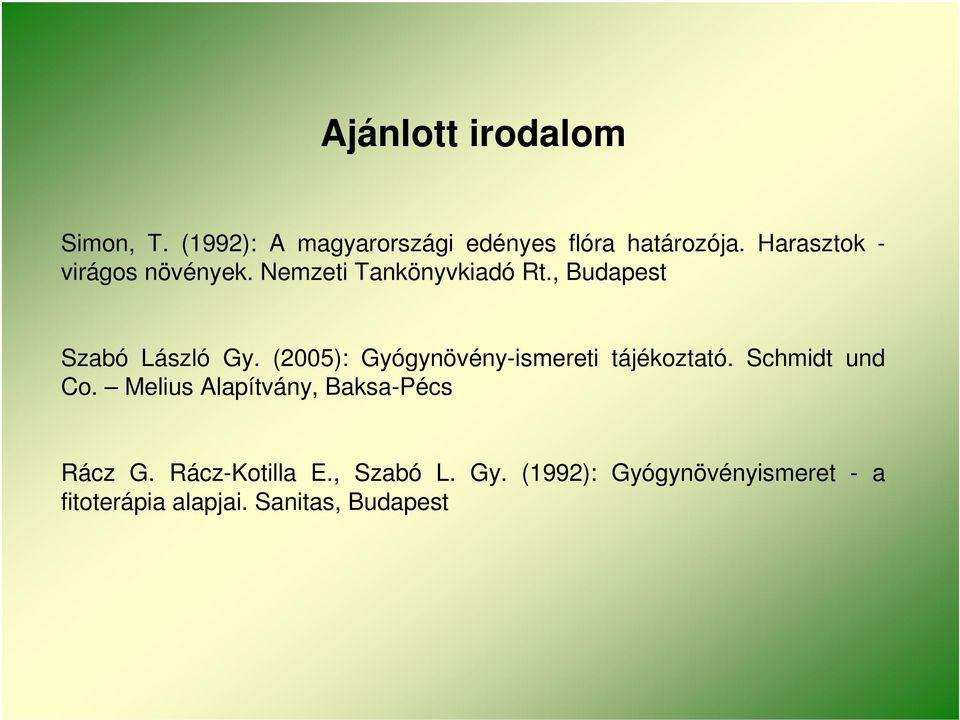 (2005): Gyógynövény-ismereti tájékoztató. Schmidt und Co.