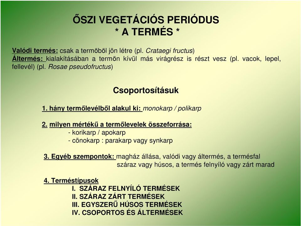 hány termőlevélből alakul ki: monokarp / polikarp 2. milyen mértékű a termőlevelek összeforrása: - korikarp / apokarp - cönokarp : parakarp vagy synkarp 3.