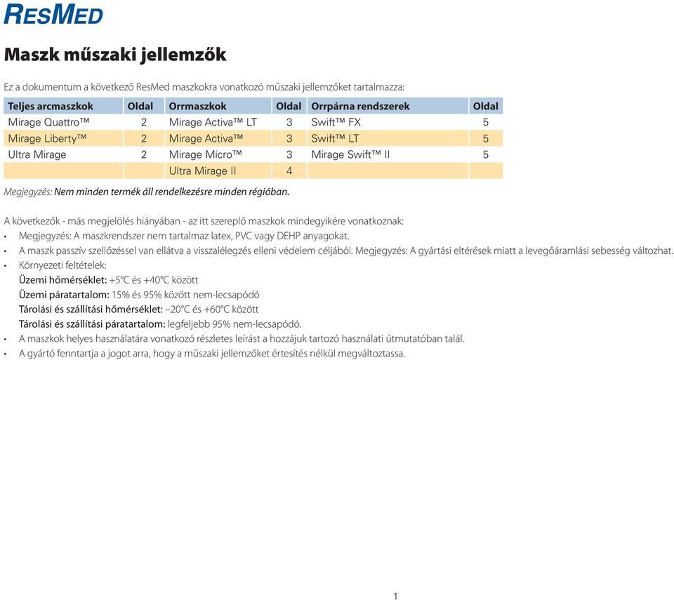 A következők - más megjelölés hiányában - az itt szereplő maszkok mindegyikére vonatkoznak: Megjegyzés: A maszkrendszer nem tartalmaz latex, PVC vagy DEHP anyagokat.