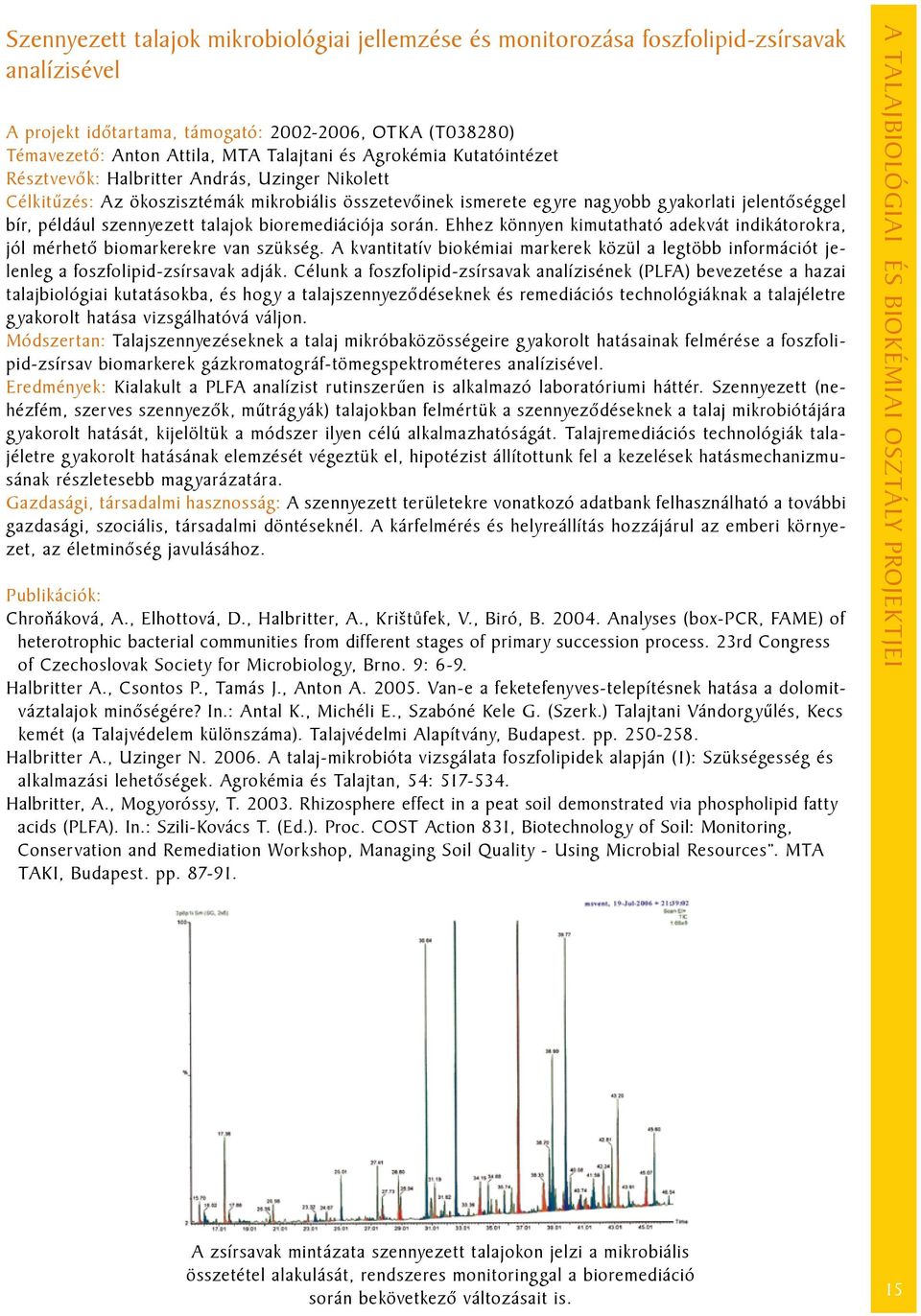 talajok bioremediációja során. Ehhez könnyen kimutatható adekvát indikátorokra, jól mérhető biomarkerekre van szükség.