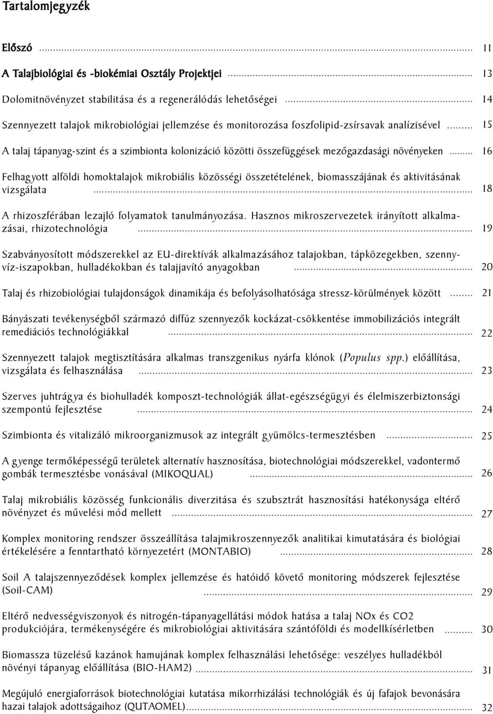 összetételének, biomasszájának és aktivitásának vizsgálata A rhizoszférában lezajló folyamatok tanulmányozása.