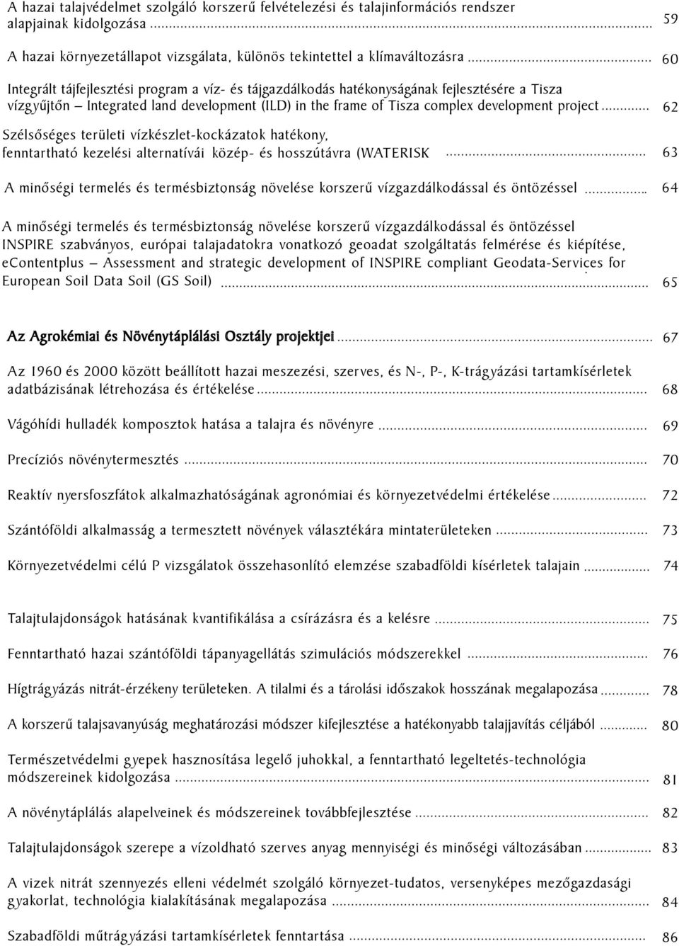 területi vízkészlet-kockázatok hatékony, fenntartható kezelési alternatívái közép- és hosszútávra (WATERISK A minőségi termelés és termésbiztonság növelése korszerű vízgazdálkodással és öntözéssel A