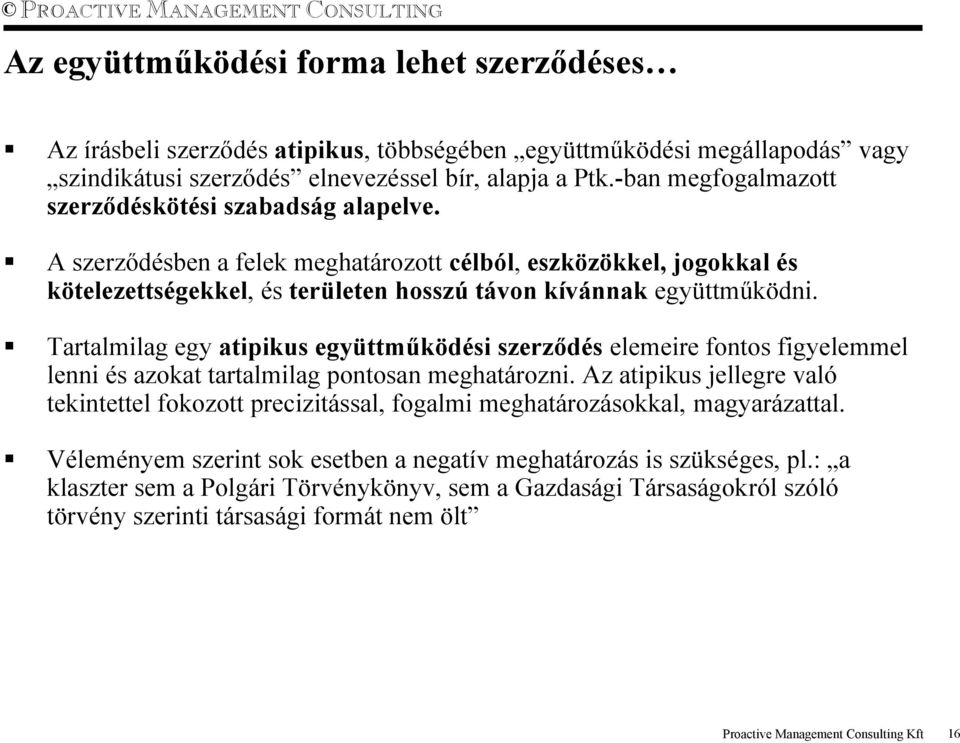 Tartalmilag egy atipikus együttműködési szerződés elemeire fontos figyelemmel lenni és azokat tartalmilag pontosan meghatározni.