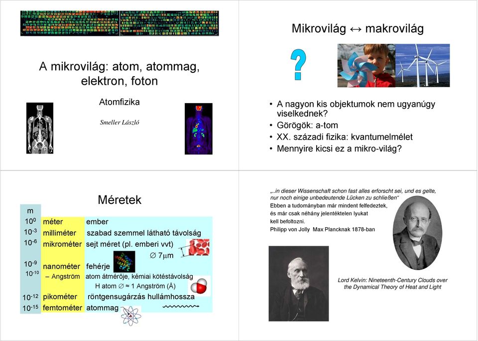 mbi vvt) 7μm aomét fhéj Agstöm atom átméőj, kémiai kötéstávolság H atom Agstöm (Å) pikomét ötgsugázás hullámhossza fmtomét atommag.