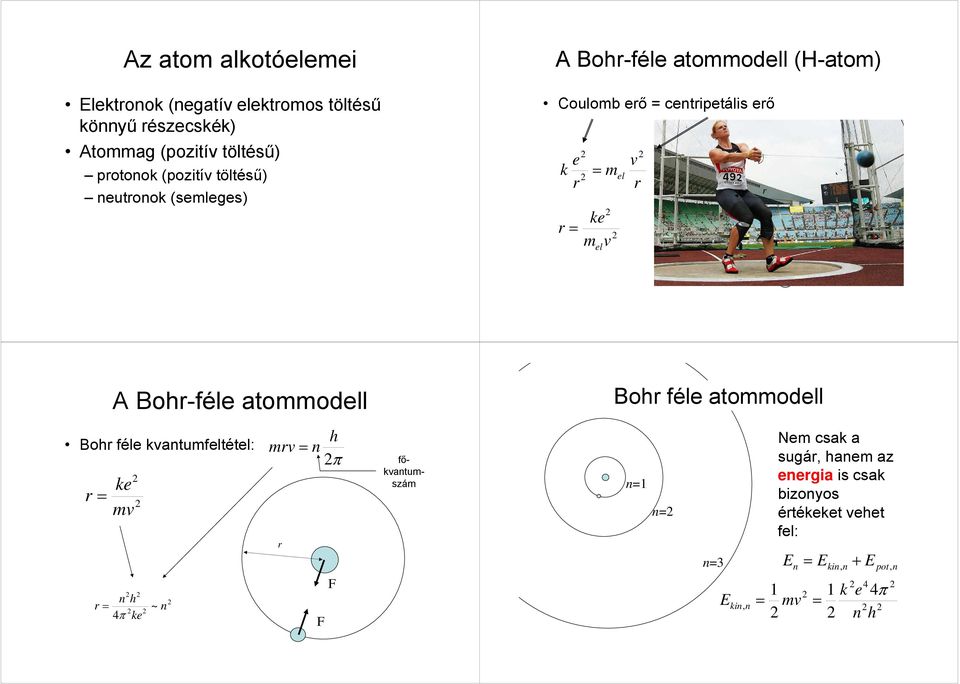m v l l v A Boh-fél atommodll Boh fél kvatumfltétl: k mv h 4π k ~ h mv π főkvatumszám Boh fél