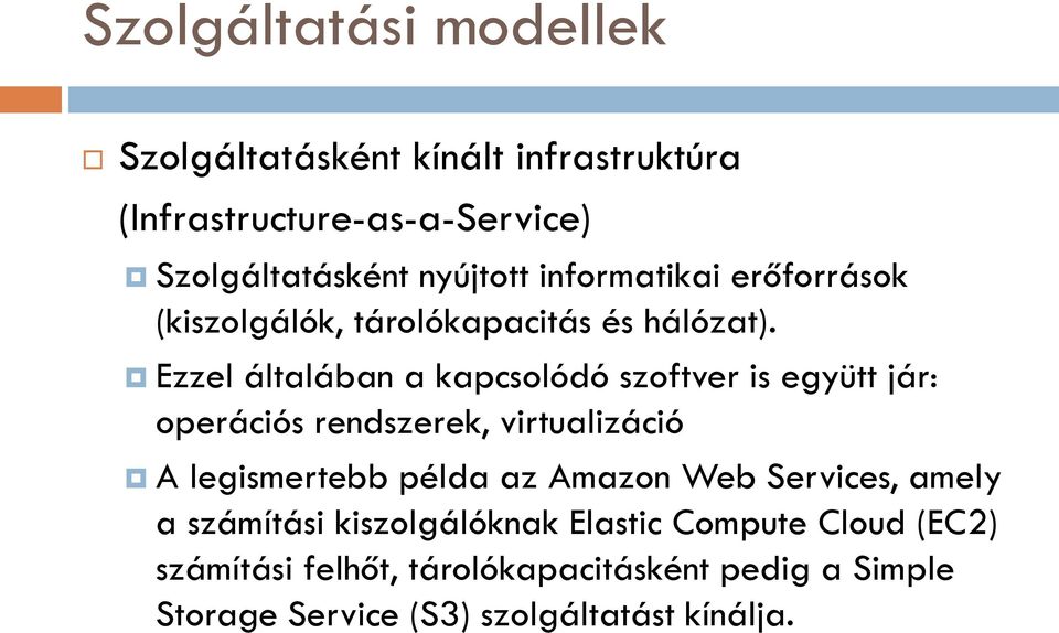 Ezzel általában a kapcsolódó szoftver is együtt jár: operációs rendszerek, virtualizáció A legismertebb példa az Amazon