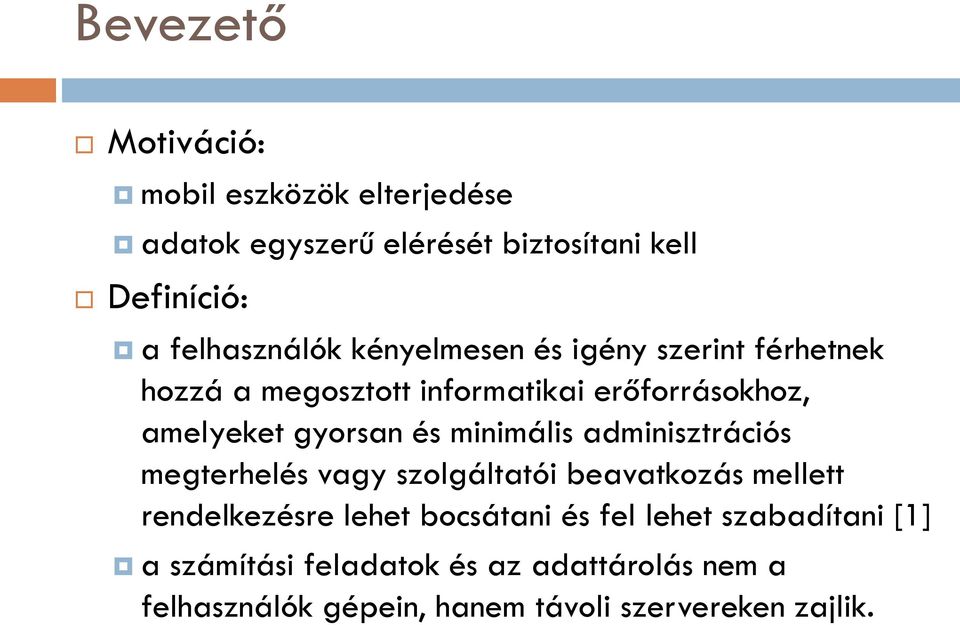 minimális adminisztrációs megterhelés vagy szolgáltatói beavatkozás mellett rendelkezésre lehet bocsátani és fel