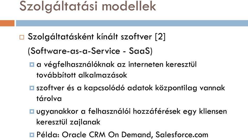 szoftver és a kapcsolódó adatok központilag vannak tárolva ugyanakkor a
