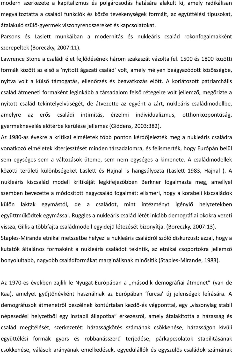 Lawrence Stone a családi élet fejlődésének három szakaszát vázolta fel.