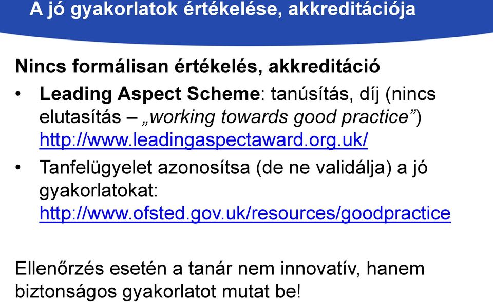 leadingaspectaward.org.uk/ Tanfelügyelet azonosítsa (de ne validálja) a jó gyakorlatokat: http://www.