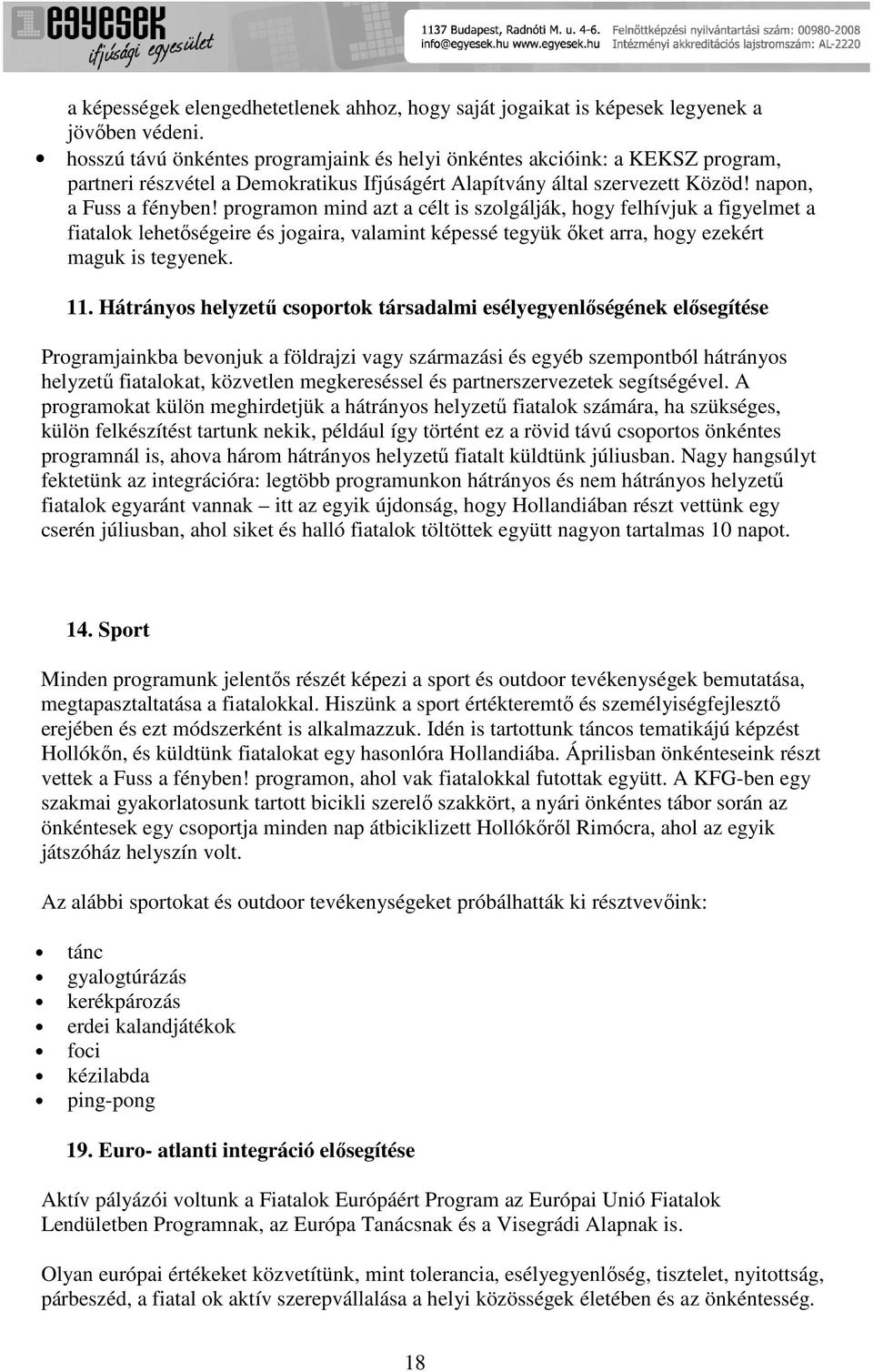 prgramn mind azt a célt is szlgálják, hgy felhívjuk a figyelmet a fiatalk lehetőségeire és jgaira, valamint képessé tegyük őket arra, hgy ezekért maguk is tegyenek. 11.