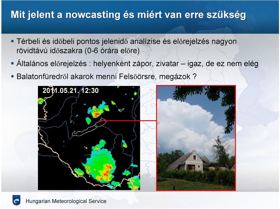 órára előre) Általános előrejelzés : helyenként zápor, zivatar igaz, de