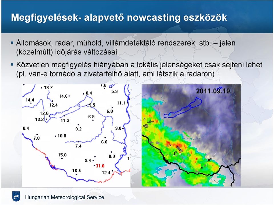 jelen (közelmúlt) időjárás változásai Közvetlen megfigyelés hiányában a