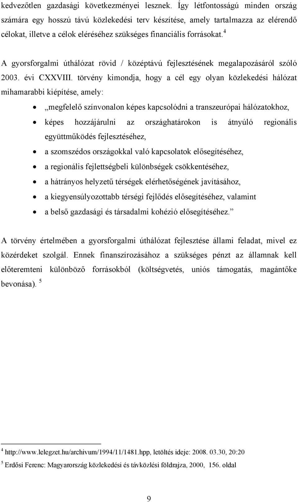 4 A gyorsforgalmi úthálózat rövid / középtávú fejlesztésének megalapozásáról szóló 2003. évi CXXVIII.