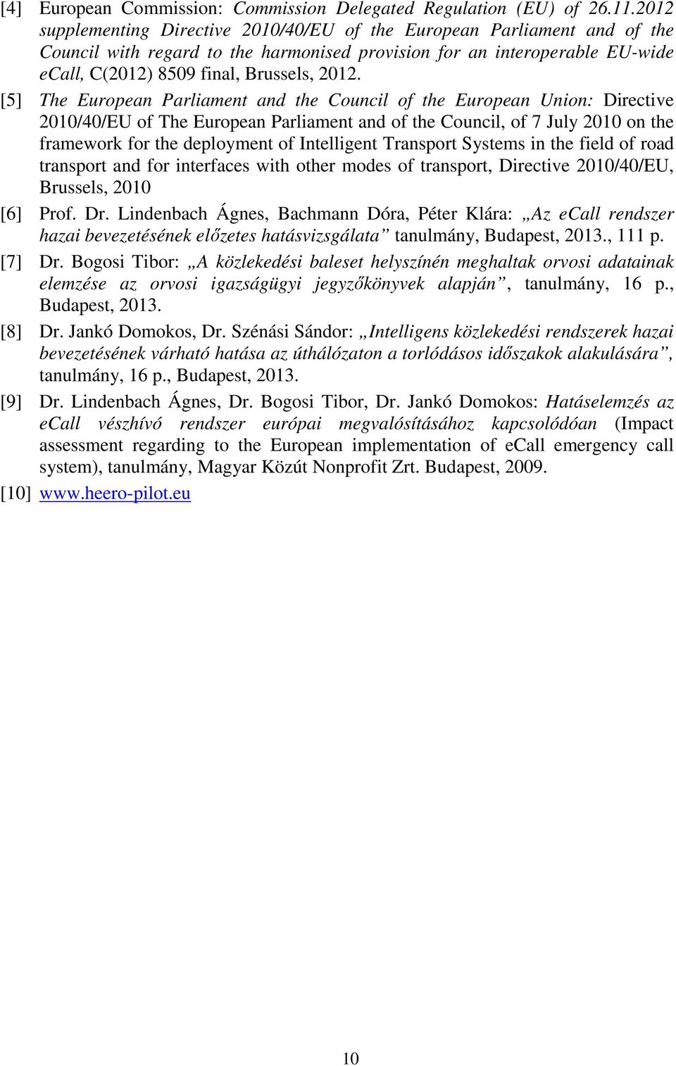 [5] The European Parliament and the Council of the European Union: Directive 2010/40/EU of The European Parliament and of the Council, of 7 July 2010 on the framework for the deployment of