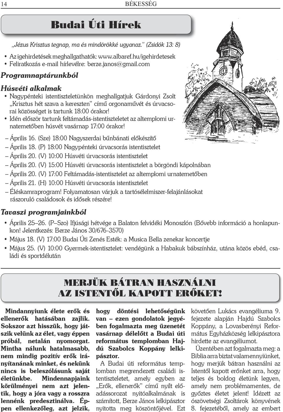 (Zsidók 13: 8) Húsvéti alkalmak Nagypénteki istentiszteletünkön meghallgatjuk Gárdonyi Zsolt Krisztus hét szava a kereszten című orgonaművét és úrvacsorai közösséget is tartunk 18:00 órakor!