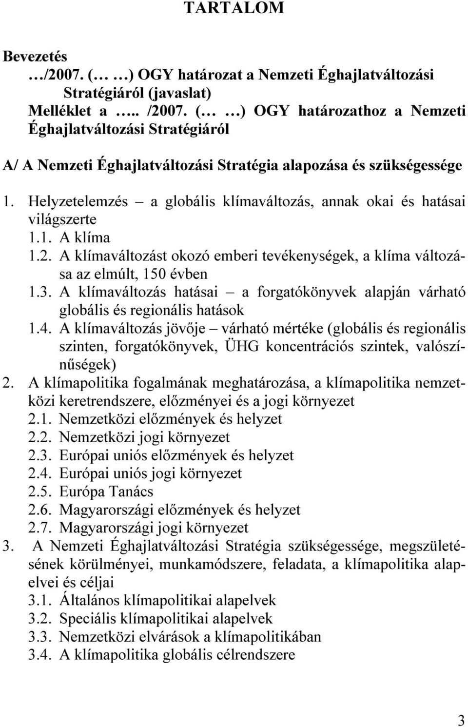 A klímaváltozás hatásai a forgatókönyvek alapján várható globális és regionális hatások 1.4.