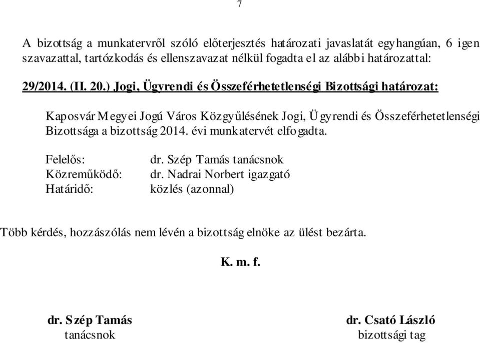 ) Jogi, Ügyrendi és Összeférhetetlenségi Bizottsági határozat: Bizottsága a bizottság 2014. évi munkatervét elfogadta.