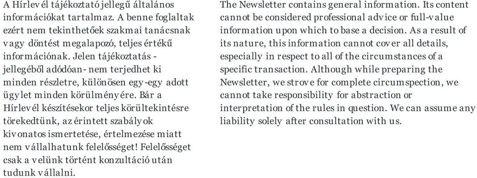 Bár a Hírlev él készítésekor teljes körültekintésre törekedtünk, az érintett szabály ok kiv onatos ismertetése, értelmezése miatt nem v állalhatunk felelősséget!