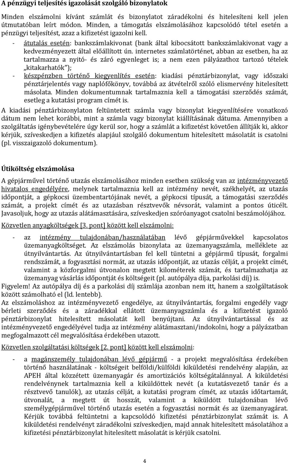 - átutalás esetén: bankszámlakivonat (bank által kibocsátott bankszámlakivonat vagy a kedvezményezett által előállított ún.