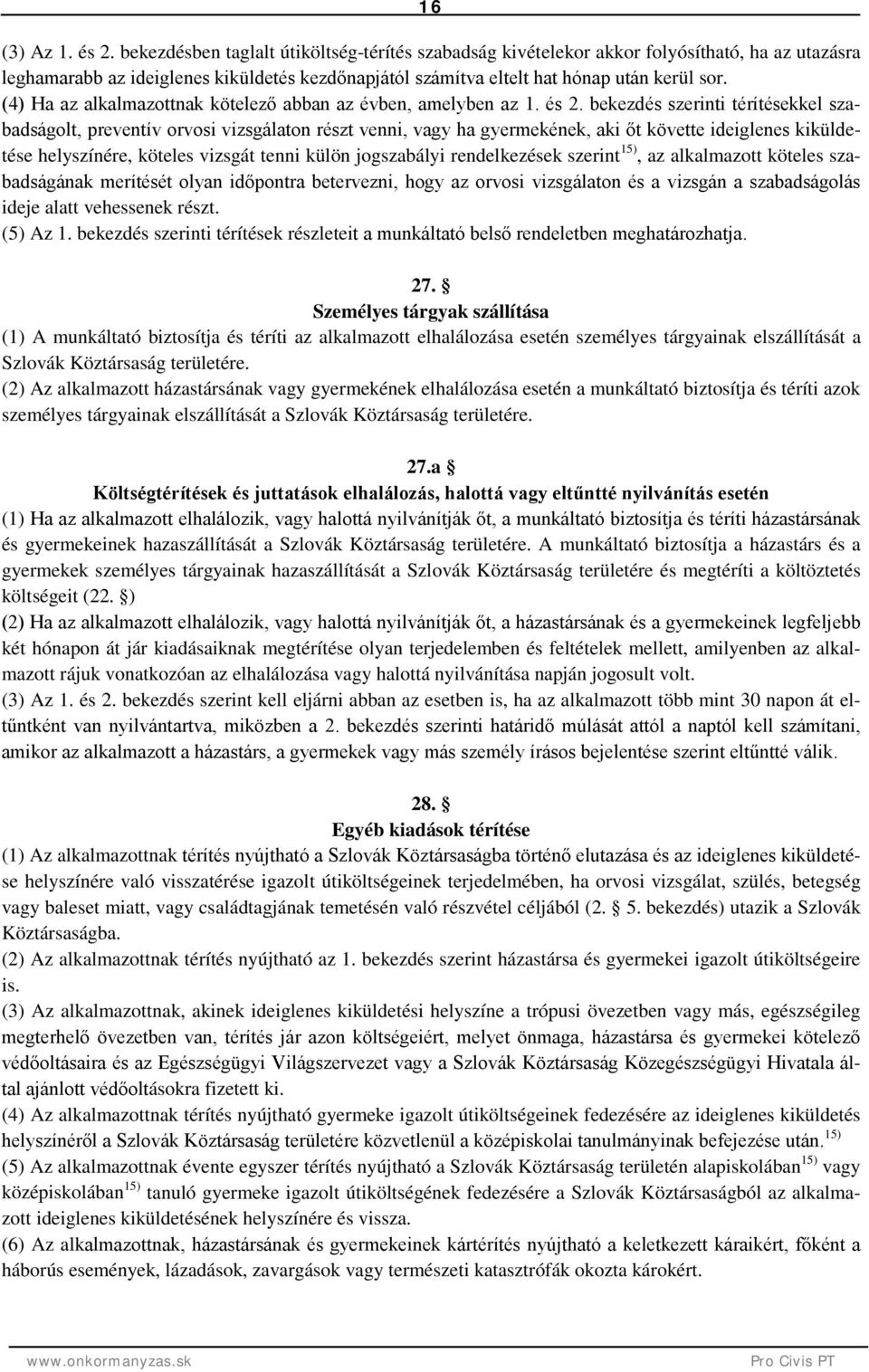 (4) Ha az alkalmazottnak kötelező abban az évben, amelyben az 1. és 2.