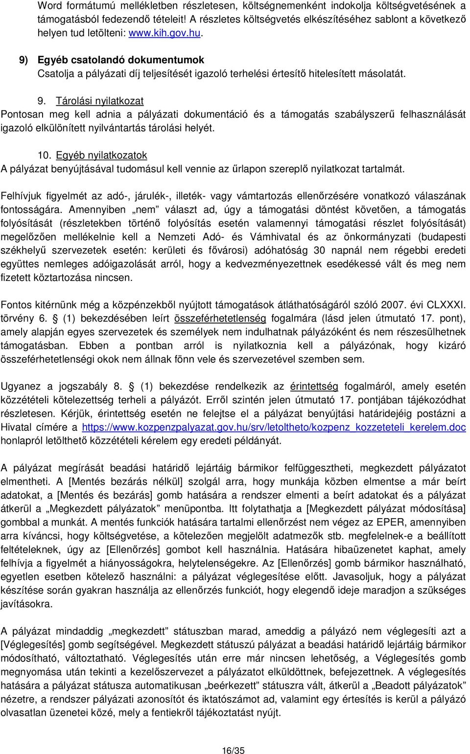 9) Egyéb csatolandó dokumentumok Csatolja a pályázati díj teljesítését igazoló terhelési értesítő hitelesített másolatát. 9.