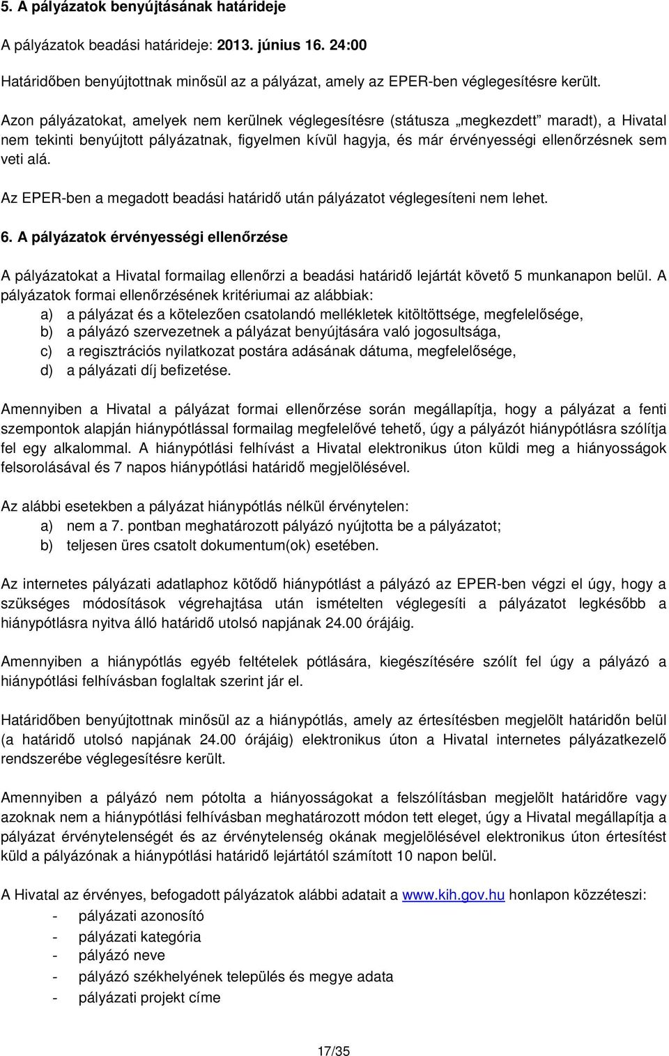 alá. Az EPER-ben a megadott beadási határidő után pályázatot véglegesíteni nem lehet. 6.