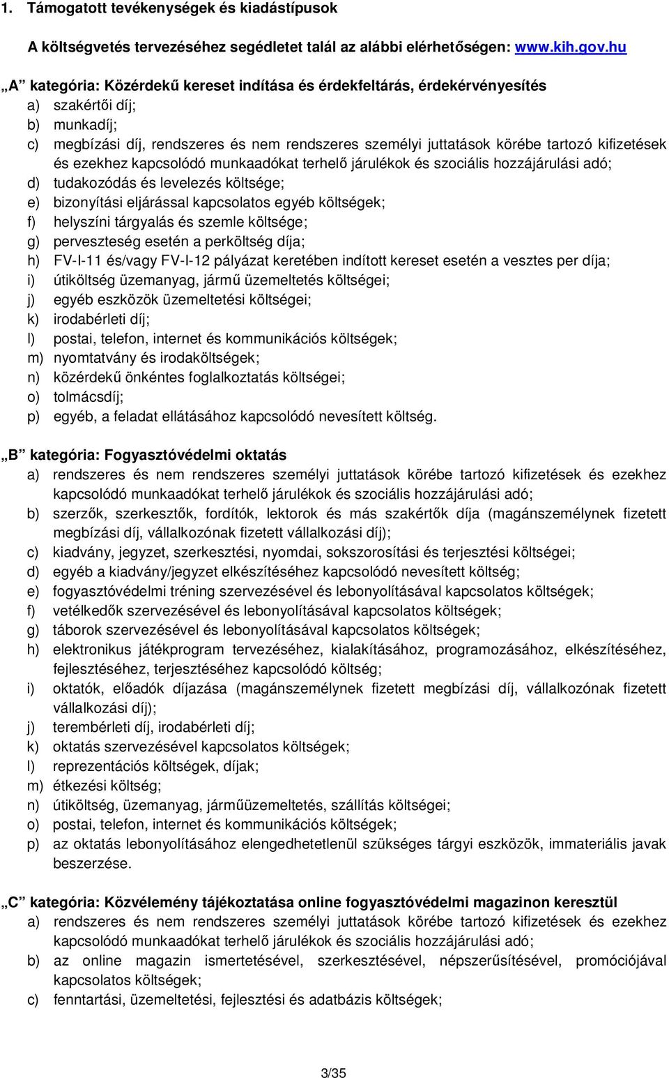 kifizetések és ezekhez kapcsolódó munkaadókat terhelő járulékok és szociális hozzájárulási adó; d) tudakozódás és levelezés költsége; e) bizonyítási eljárással kapcsolatos egyéb költségek; f)