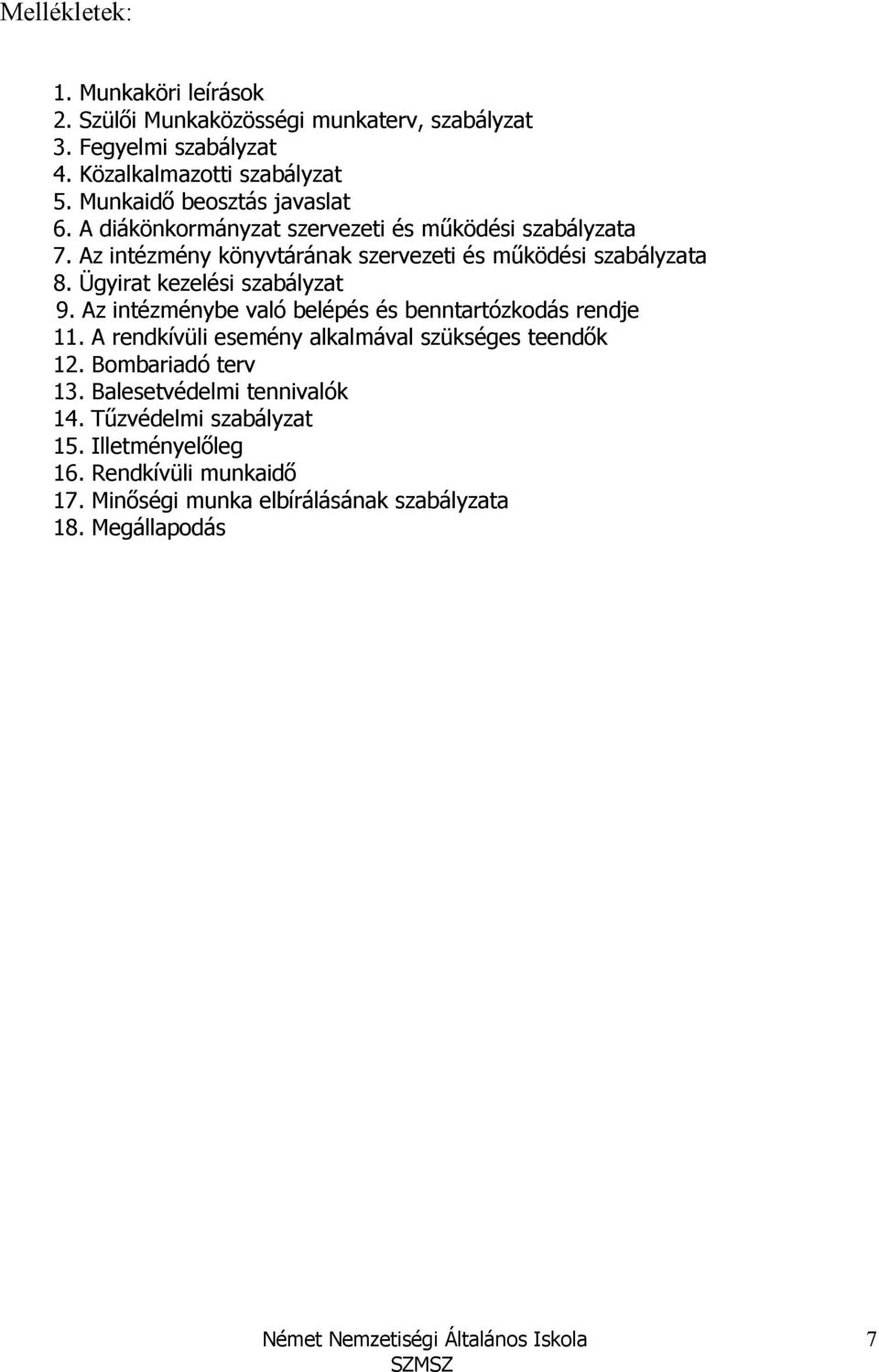 Ügyirat kezelési szabályzat 9. Az intézménybe való belépés és benntartózkodás rendje 11. A rendkívüli esemény alkalmával szükséges teendık 12.