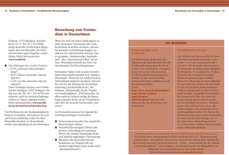 de Die Prüfungen des Goethe-Instituts ZP ( Zentrale berstufenprüfung ) KDS ( Kleines deutsches Sprachdiplom ) GDS ( Großes deutsches Sprachdiplom ): Diese Prüfungen können am Goethe- Institut