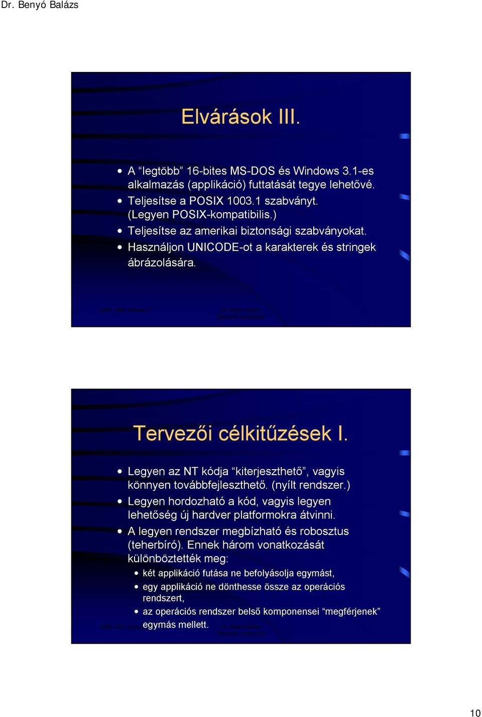 Legyen az NT kódja kiterjeszthető, vagyis könnyen továbbfejleszthető. (nyílt rendszer.) Legyen hordozható a kód, vagyis legyen lehetőség új hardver platformokra átvinni.